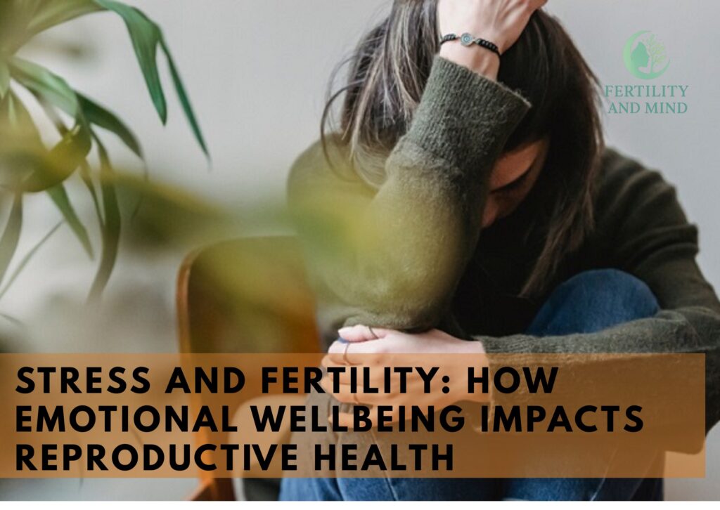 Stress and Fertility How Emotional Wellbeing Impacts Reproductive Health